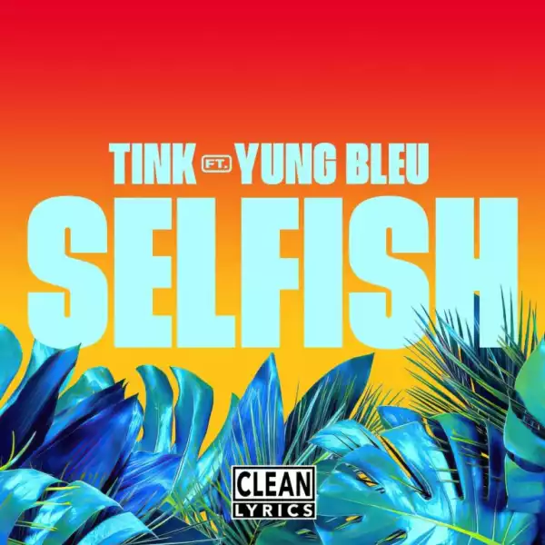 Tink Ft. Yung Bleu – Selfish