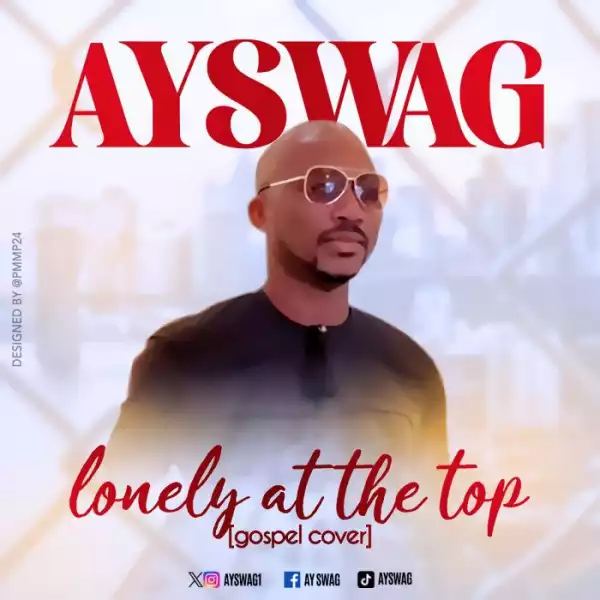 AY Swag – Lonely At the Top (Gospel Cover)
