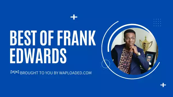 Top 5 Frank Edwards Songs