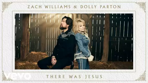 Zach Williams, Dolly Parton – There Was Jesus