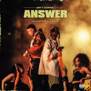 NLE Choppa – AIN’T GONNA ANSWER Ft. Lil Wayne