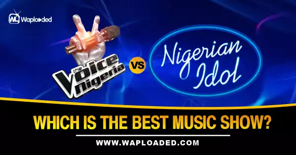 The Voice Nigeria VS Nigerian Idol, Which Is The Best Music Show?