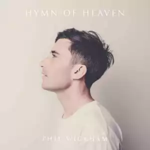 Phil Wickham – Heart Full Of Praise