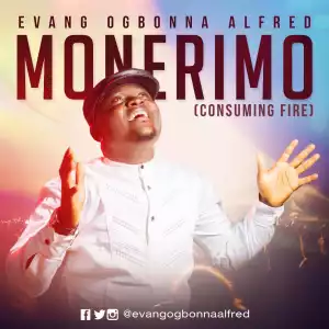 Evang. Ogbonna Alfred – Monerimo (Consuming Fire)