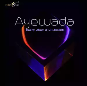 Barry Jhay Ft. Lil.smid6 – Ayewada