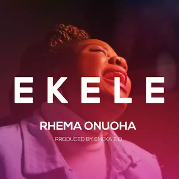 Ekele (Abridged Version) – Rhema Onuoha