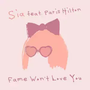 Sia – Fame Won’t Love You Ft. Paris Hilton