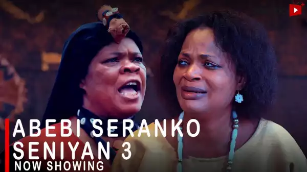 Abebi Seranko Seniyan Part 3 (2023 Yoruba Movie)