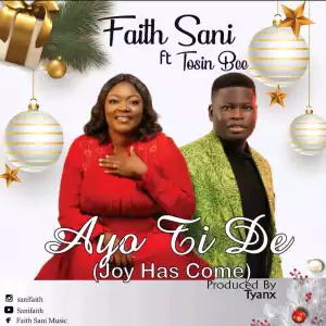Faith Sani – Ayo Ti De (Joy Has Come) ft. Tosin Bee
