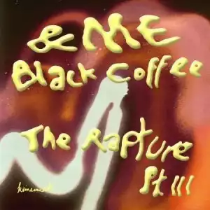 &ME & Black Coffee – The Rapture Pt. III