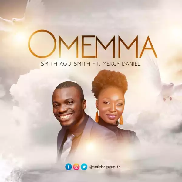 Smith Agu Smith – Omemma Ft. Mercy Daniel