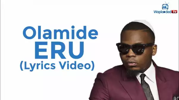 Olamide - Eru (Lyrics Video)
