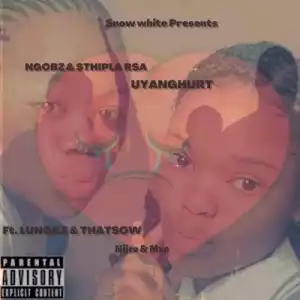 Ngobz & Sthipla Rsa – Uyanghurt ft Lungile, Thatsow, Niice & Mxo