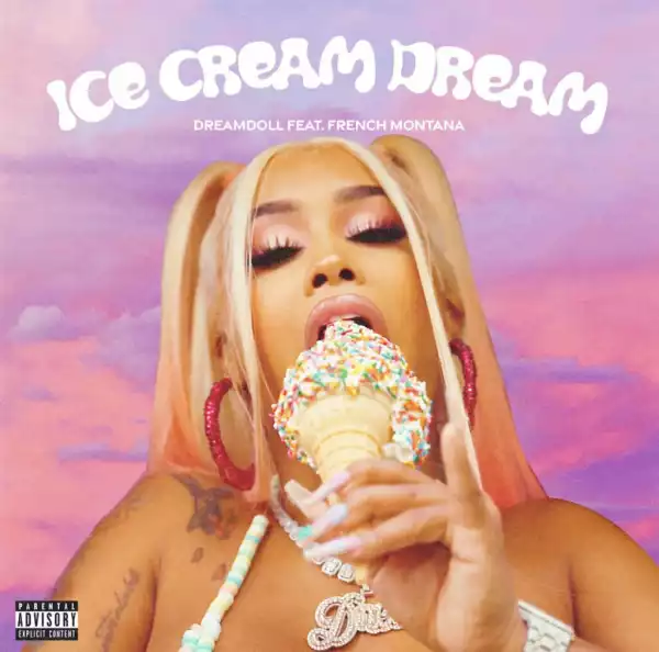 DreamDoll - Ice Cream Dream ft. French Montana)