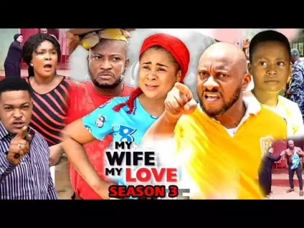 My Wife My Love Season 3 (2020 Nollywood Movie)