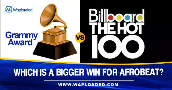 Grammy Award Vs Billboard Hot 100, Which Is A Bigger Win For Afrobeat?