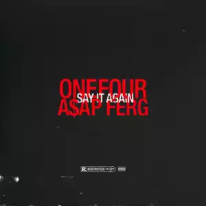 Onefour Ft. A$AP Ferg – Say It Again