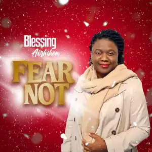 Blessing Airhihen – Fear Not