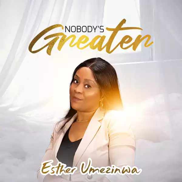 Esther Umezinwa – Nobody’s Greater