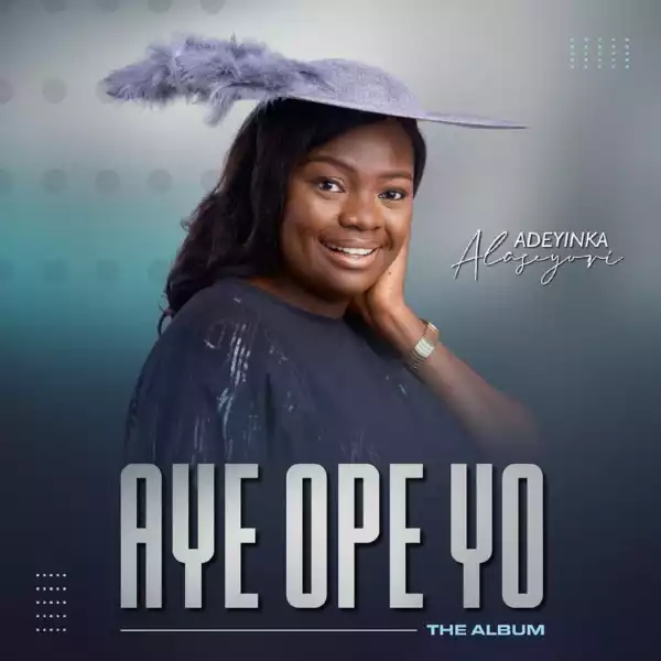 Adeyinka Alaseyori – Aye Ope Yo (EP)