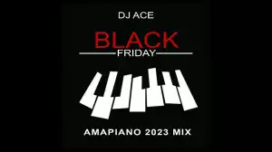 DJ Ace – Black Friday (Amapiano 2023 Mix)