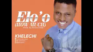 Khelechi - Elo’o [How Much]