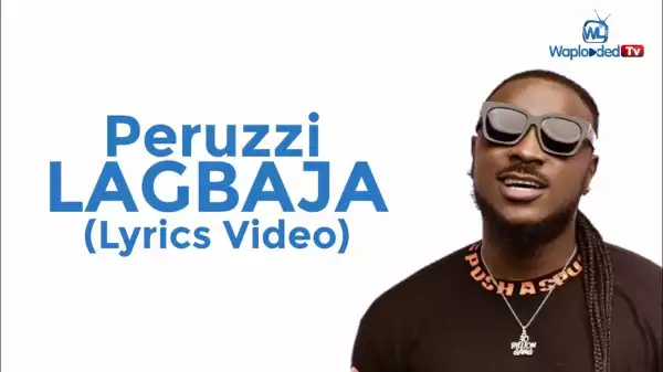 Peruzzi - Lagbaja (Lyrics Video)