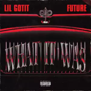 Lil Gotit Ft. Future – What It Was