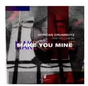 African Drumboyz – Make You Mine Ft. Fellow SA