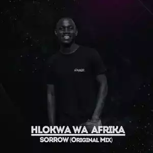 Hlokwa Wa Afrika – Sorrow (Original Mix)