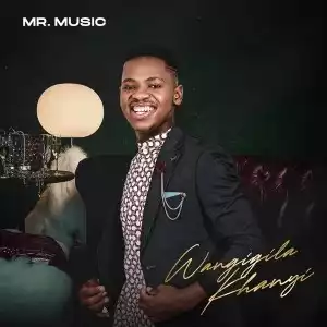 Mr. Music – Wangigila Khanyi