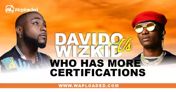 Davido VS Wizkid, Who Has More Certifications?