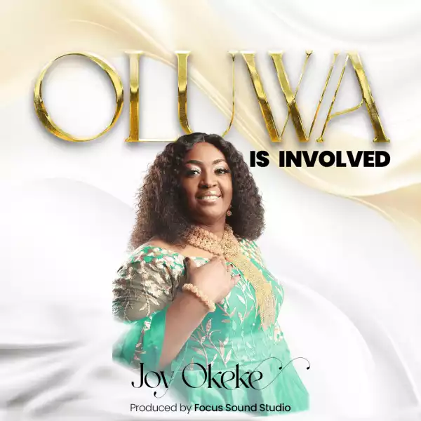 Joy Okeke – Oluwa is Involved