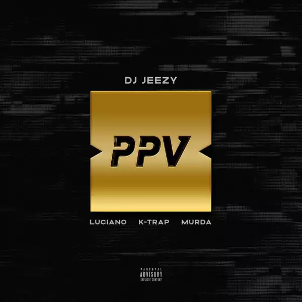 DJ Jeezy Ft. Luciano, Murda & K-Trap – Pay Per View