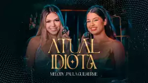 Melody Ft. Paula Guilherme – Atual Idiota