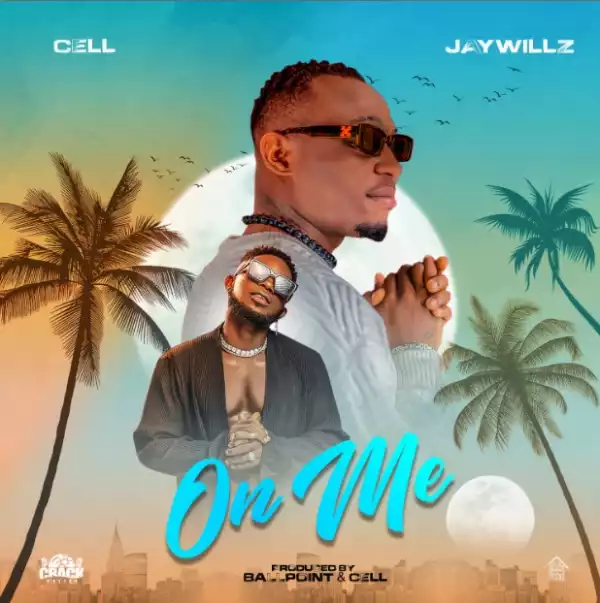 Cell ft Jaywillz – On me