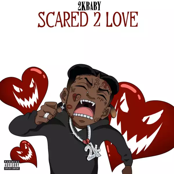 2KBABY - Scared 2 Love (Album)