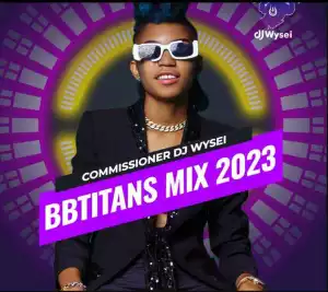 Commissioner DJ Wysei – Big Brother Titans Mixtape 2023