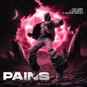 Haladin – Pains ft. MOHBAD & Olatop Ekula