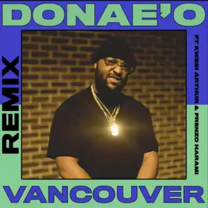Donae’O Ft. Kwesi Arthur & Frenzo – Vancouver (Remix)