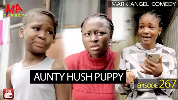 Mark Angel Comedy – Aunty Hush Puppy (Episode 267) (Video)
