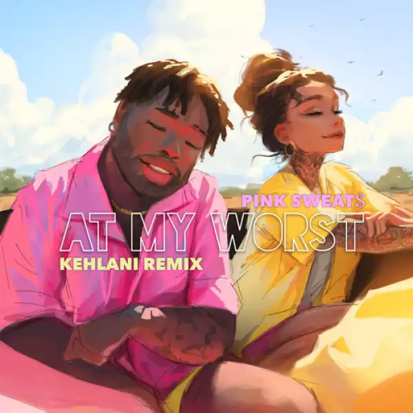 Pink Sweat$ Feat. Kehlani - At My Worst (Remix)