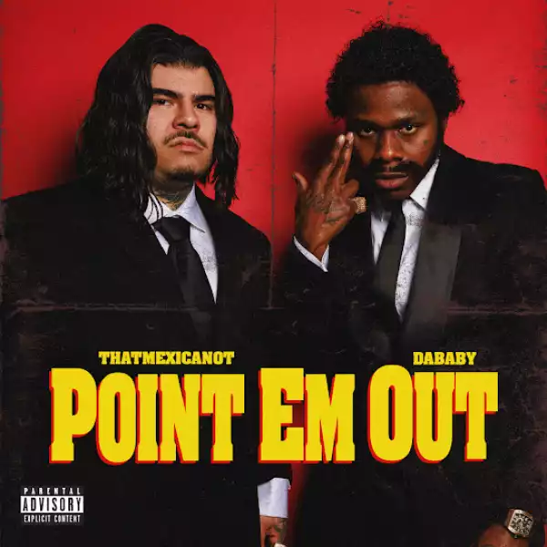 That Mexican OT – Point Em Out ft. DaBaby