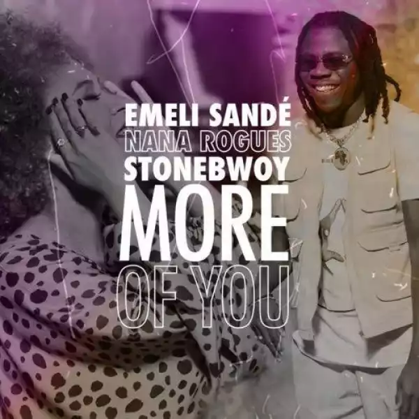 Emeli Sandé, Stonebwoy & Nana Rogues – More of You
