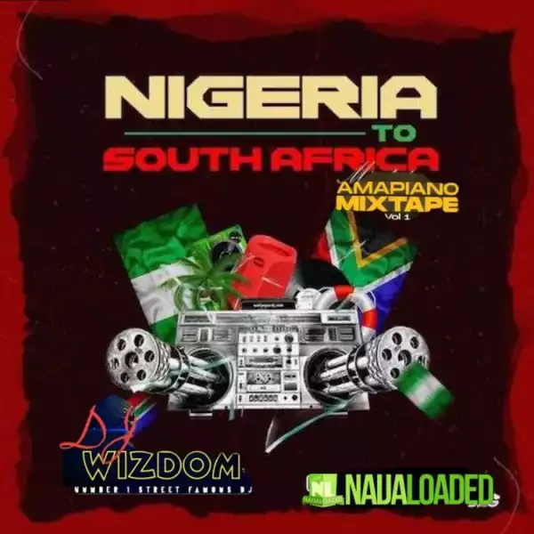 DJ Wizdom – Nigeria To South Africa Amapiano Mixtape Vol. 2