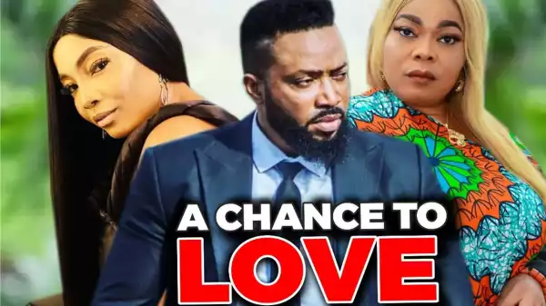 A Chance To Love (2022 Nollywood Movie)