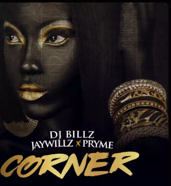 DJ Billz – Corner ft. Jaywillz & Pryme