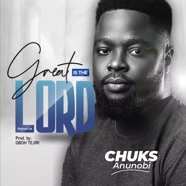 Chuks Anunobi – Great is The Lord