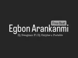 DJ Ozzytee – Egbon Arankanmi Ft. Portable