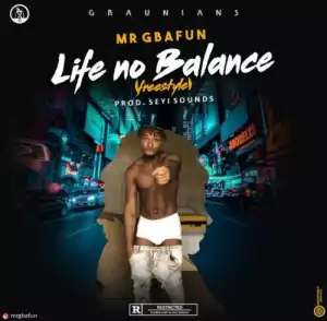 Mr Gbafun – Life No Balance (Freestyle)